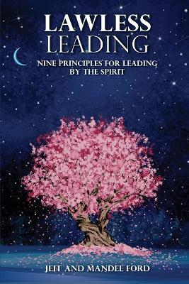 Lawless Leading - Nine Principles for Leading by the Spirit - Jeff & Mandee Ford - cover