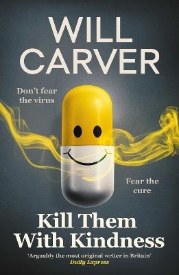 Kill Them with Kindness: The explosive, darkly funny new thriller from cult bestselling author Will Carver… - Will Carver - cover