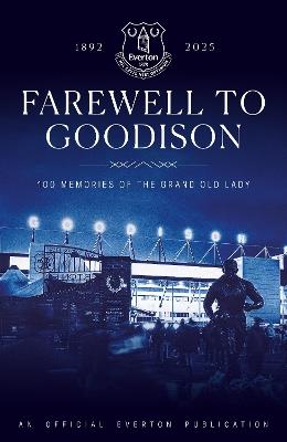 Farewell to Goodison: 100 Memories of the Grand Old Lady - Everton FC - cover