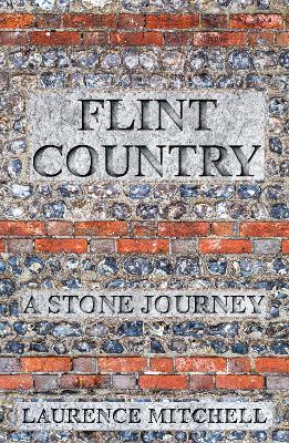 Flint Country: A Stone Journey - Laurence Mitchell - cover