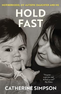 Hold Fast: Motherhood, my autistic daughter and me - Catherine Simpson - cover