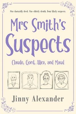 Claude, Gord, Alice, and Maud: Mrs Smith's Suspects - Jinny Alexander - cover