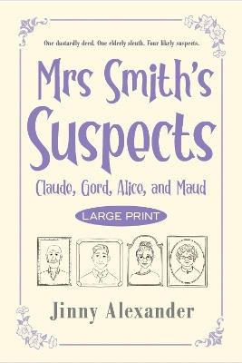 Claude, Gord, Alice, and Maud (Large Print): Mrs Smith's Suspects - Jinny Alexander - cover