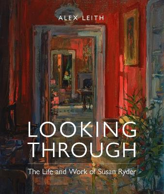 Looking Through: The Life and Work of Susan Ryder - Alex Leith - cover