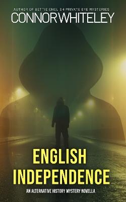 English Independence: A Science Fiction Alternative History Mystery Novella - Connor Whiteley - cover
