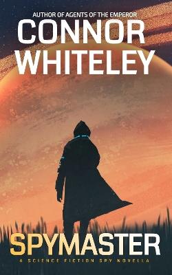 Spymaster: A Science Fiction Spy Novella - Connor Whiteley - cover