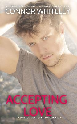 Accepting Love: A Sweet Gay University Romance Novella - Connor Whiteley - cover
