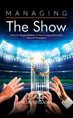 Managing the Show: Inside the Responsibilities of Major League Baseball's General Managers
