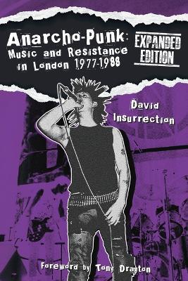 Anarcho-Punk: Music and Resistance in London 1977-1988 (Expanded Edition) - David Insurrection - cover