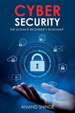 Cybersecurity: The Ultimate Beginner's Roadmap