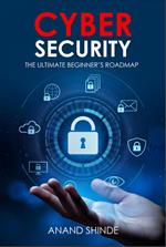 Cybersecurity: The Ultimate Beginner’s Roadmap