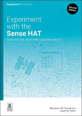 Experiment with the Sense HAT: Sense the real world with your Raspberry Pi - Raspberry Pi Foundation Learning Team - cover