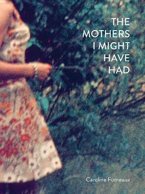 The Mothers I Might Have Had - Caroline Furneaux - cover