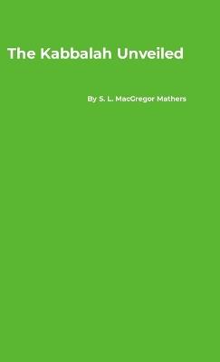 The Kabbalah Unveiled - S L MacGregor Mathers - cover