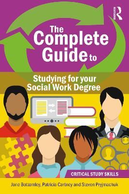 The Complete Guide to Studying for your Social Work Degree - Patricia Cartney,Jane Bottomley,Steven Pryjmachuk - cover