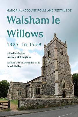 Manorial Account Rolls and Rentals of Walsham Le Willows 1327 to 1559 - cover