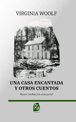 Una casa encantada y otros cuentos: Nueva traducción al español - Virginia Woolf - cover