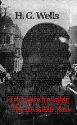 El Hombre Invisible - The Invisible Man: Texto paralelo bilingüe - Bilingual edition: Inglés - Español / English - Spanish - H. G. Wells - cover