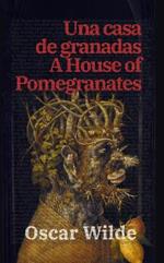 Una casa de granadas - A House of Pomegranates: Texto paralelo bilingüe - Bilingual edition: Inglés - Español / English - Spanish