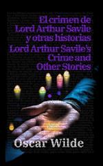 El crimen de Lord Arthur Savile y otras historias - Lord Arthur Savile’s Crime and Other Stories: Texto paralelo bilingüe - Bilingual edition: Inglés - Español / English - Spanish