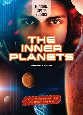 The Inner Planets: Use Your Stem Skills to Explore Our Nearest Neighbors - Sarah Eason - cover