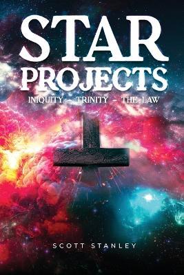 STAR Projects INIQUITY - TRINITY - THE LAW - Scott Stanley - cover