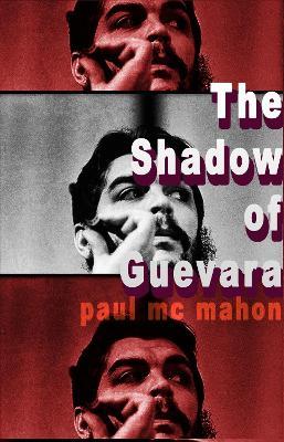The Shadow of Guevara - Paul Mc Mahon - cover