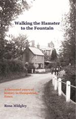 Walking the Hamster to the Fountain: A Thousand Years of History in Hempstead, Essex