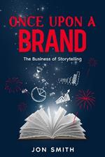 Once Upon A Brand: The Business of Storytelling