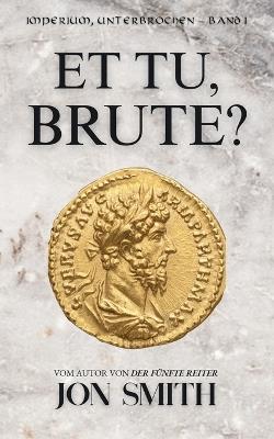Et Tu, Brute?: Eine römische Komödie - Jon Smith - cover