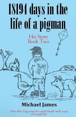 18194 days in the life of a pigman: Part two - Michael James - cover