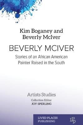 Beverly McIver: Stories of an African American Painter Raised in the South - Kim Boganey,Beverly McIver - cover