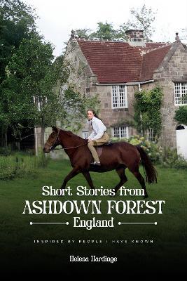 Short Stories From Ashdown Forest:: Inspired by people I have known - Helena Hardinge - cover
