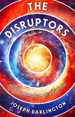 The Disruptors: Infinity in the Palm of Your Hand - Joseph Darlington - cover