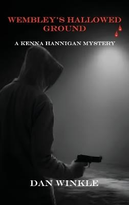 Wembley's Hallowed Ground: A Kenna Hannigan Mystery - Dan Winkle - cover