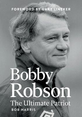 Bobby Robson: The Ultimate Patriot - Harris Bob - cover