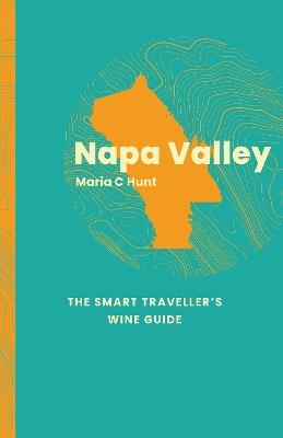 Napa: The Smart Traveller's Wine Guide - Maria C. Hunt - cover