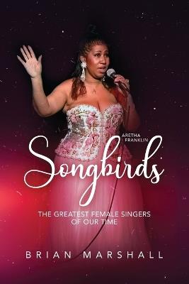 Songbirds: The Greatest Female Singers of Our Time - Brian Marshall - cover