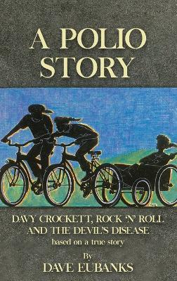 A Polio Story: Davy Crockett, Rock n' Roll and the Devil's Disease - Dave Eubanks - cover