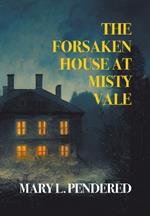 The Forsaken House at Misty Vale