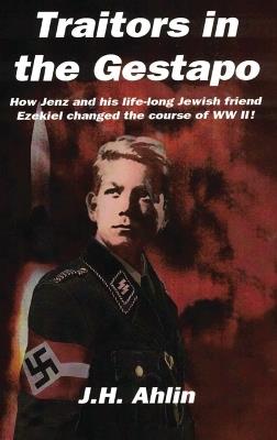 Traitors in the Gestapo: A Jenz Ramsgrund Novel - J H Ahlin - cover