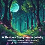 Bedtime Story and a Lullaby, A: Sometimes the Wind Can Be Magical & My Grandfather's Clock