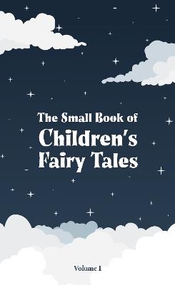 The Small Book of Children's Fairy Tales: Volume 1 - Wilhelm Grimm,Jacob Grimm,Hans Christian Andersen - cover