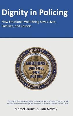 Dignity in Policing: How Emotional Well-Being Saves Lives, Families, and Careers - Marcel Brunel,Dan Newby - cover