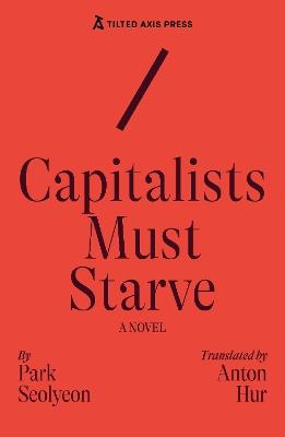 Capitalists Must Starve: A Novel - Seolyeon Park - cover