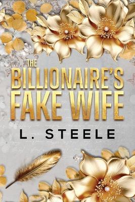 The Billionaire's Fake Wife: Enemies to Lovers Marriage of Convenience Romance - L Steele - cover