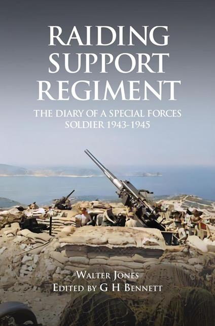 Raiding Support Regiment The Diary of a Special Forces Soldier 1943-1945