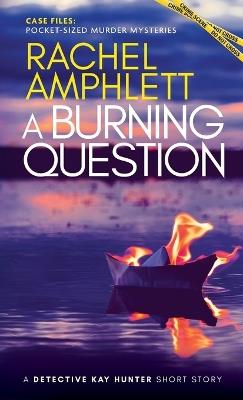 A Burning Question: A Detective Kay Hunter short story - Rachel Amphlett - cover