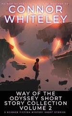 Way Of The Odyssey Short Story Collection Volume 2: 5 Science Fiction Short Stories