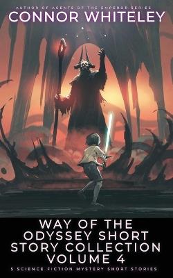 Way Of The Odyssey Short Story Collection Volume 4: 5 Science Fiction Short Stories - Connor Whiteley - cover